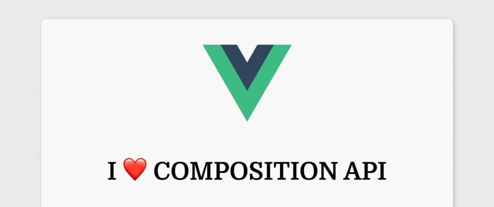 Why I Love Vue 3's Composition API