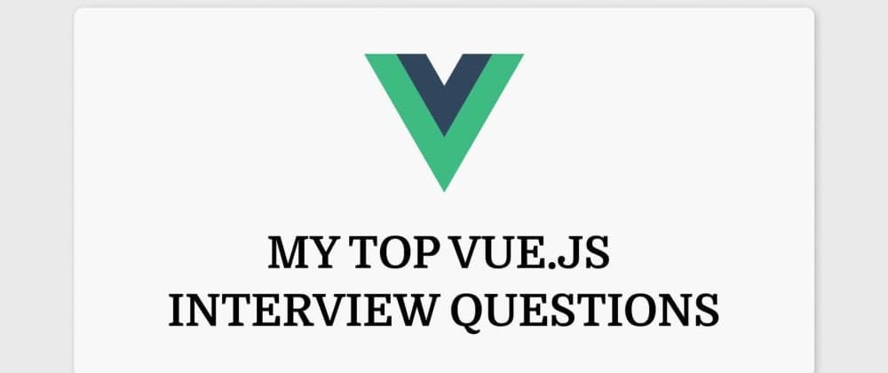My Top Vue.js Interview Questions